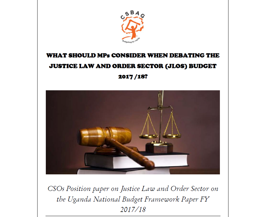 CSO Position Paper On Justice Law And Order Sector On The Uganda National Budget Framework Paper FY 2017/18